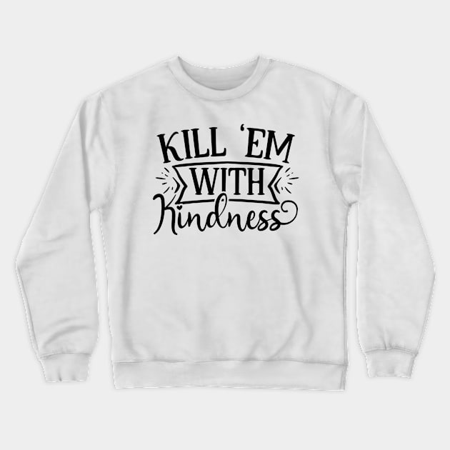 Kill em with kindness Crewneck Sweatshirt by p308nx
